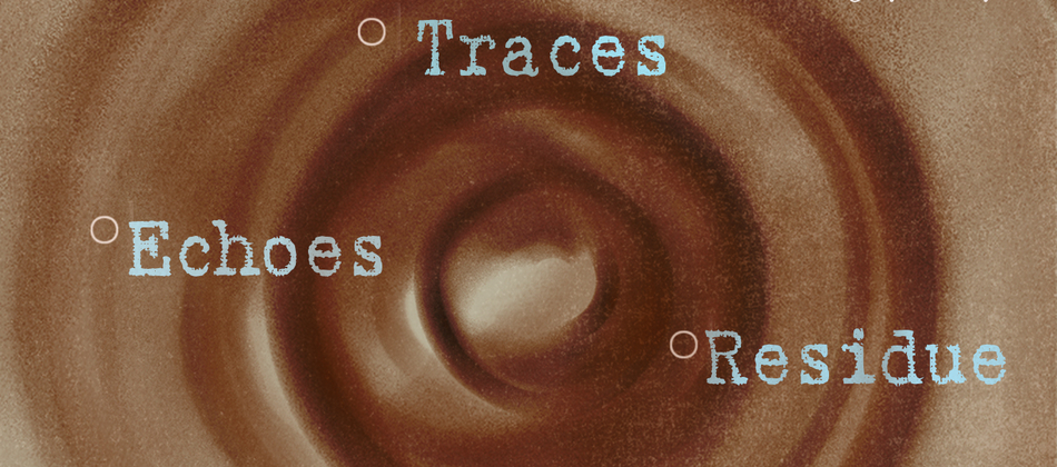 Echoes · Residue · Traces / Group Exhibition
